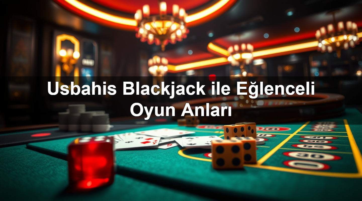 Usbahis Blackjack ile Eğlenceli Oyun Anları 2 Usbahis Blackjack ile Eğlenceli Oyun Anları
